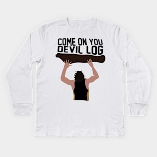 Come on You Devil Log Kids Long Sleeve T-Shirt